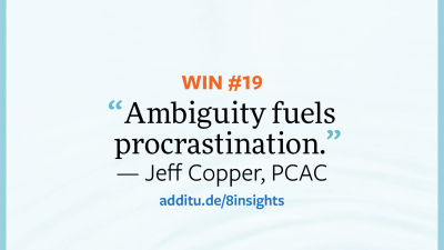"Ambiguity fuels procrastination."